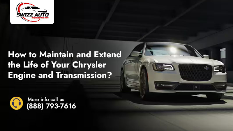 How to Maintain and Extend the Life of Your Chrysler Engine and Transmission?